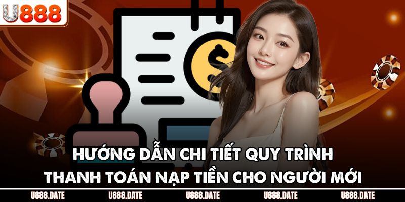 Hướng dẫn chi tiết quy trình thanh toán nạp tiền cho người mới